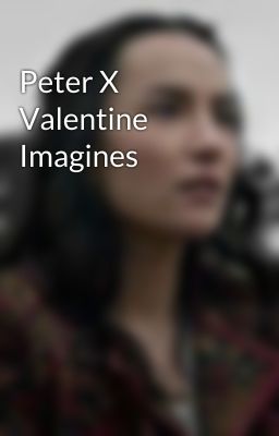 Peter X Valentine Imagines