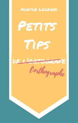 Petits Tips de l'orthographe