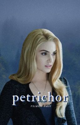 petrichor [rosalie hale] ✔