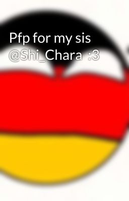 Pfp for my sis @Shi_Chara  :3