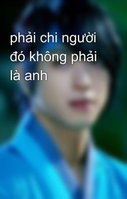 phải chi người đó không phải là anh