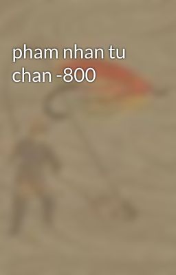 pham nhan tu chan -800