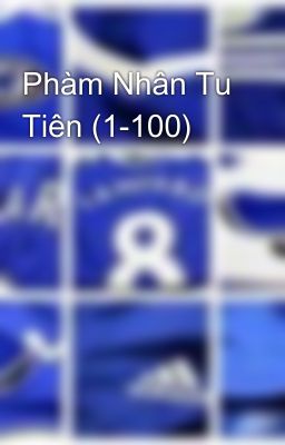 Phàm Nhân Tu Tiên (1-100)