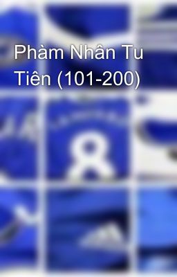 Phàm Nhân Tu Tiên (101-200)