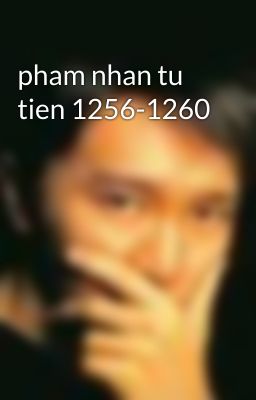 pham nhan tu tien 1256-1260