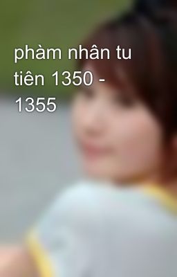 phàm nhân tu tiên 1350 - 1355