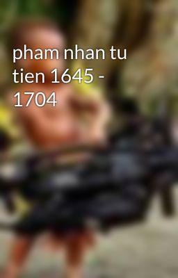 pham nhan tu tien 1645 - 1704