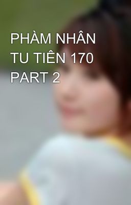 PHÀM NHÂN TU TIÊN 170 PART 2