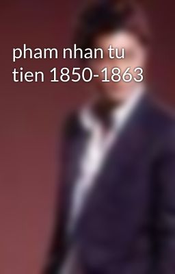 pham nhan tu tien 1850-1863