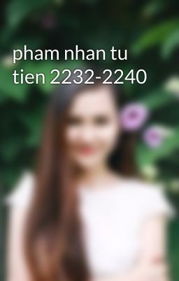 pham nhan tu tien 2232-2240