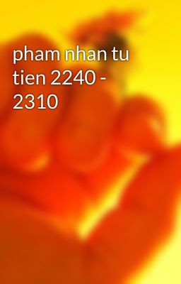 pham nhan tu tien 2240 - 2310