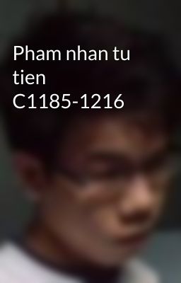 Pham nhan tu tien  C1185-1216