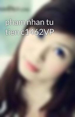 pham nhan tu tien c1462VP