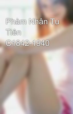 Phàm Nhân Tu Tiên C1842-1940