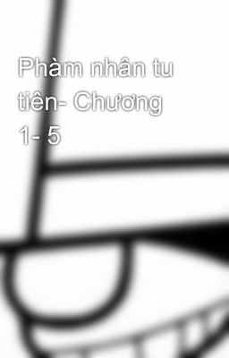 Phàm nhân tu tiên- Chương 1- 5