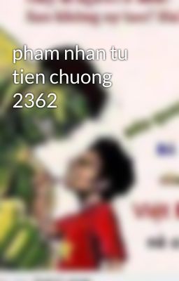 pham nhan tu tien chuong 2362