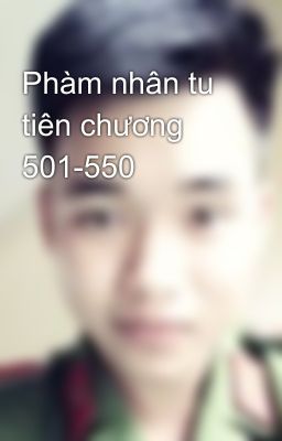 Phàm nhân tu tiên chương 501-550