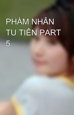 PHÀM NHÂN TU TIÊN PART 5