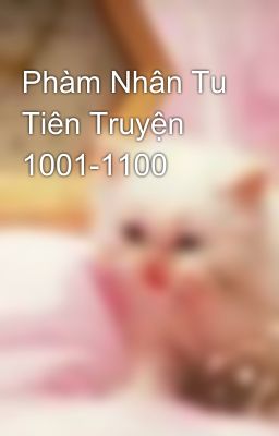 Phàm Nhân Tu Tiên Truyện 1001-1100