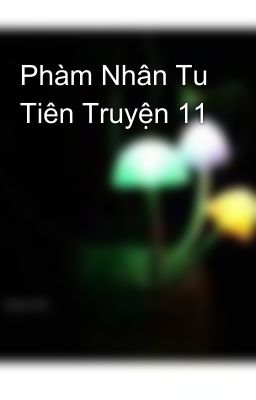 Phàm Nhân Tu Tiên Truyện 11