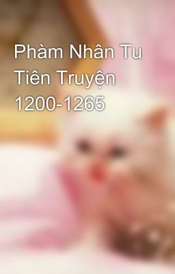 Phàm Nhân Tu Tiên Truyện 1200-1265