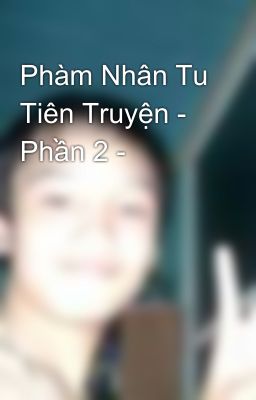 Phàm Nhân Tu Tiên Truyện - Phần 2 -