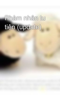 Phàm nhân tu tiên (update)