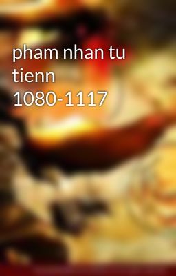 pham nhan tu tienn 1080-1117