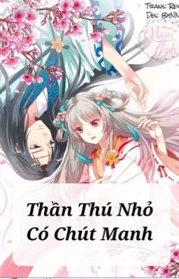 (PHẦN 1-2)[Truyện Tranh - Xuyên Không] THẦN THÚ NHỎ CÓ CHÚT MANH