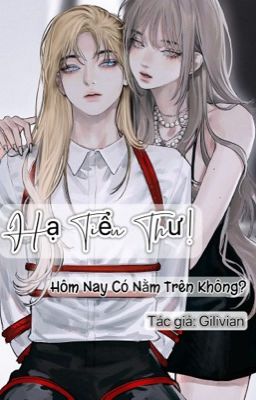 [Phần 3] [BHTT] [H+++] Hạ Tiểu Thư! Hôm Nay Có Nằm Trên Không? 