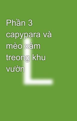 Phần 3 capypara và mèo xám treong khu vườn