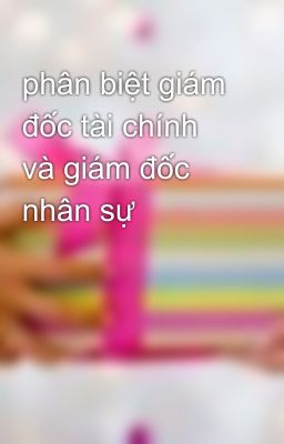 phân biệt giám đốc tài chính và giám đốc nhân sự