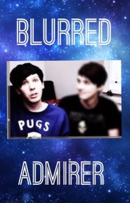 Phan: Blurred Admirer - High School AU