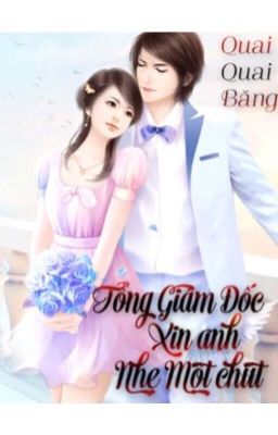 (Phần I) Tổng giám đốc, xin anh nhẹ một chút ! 