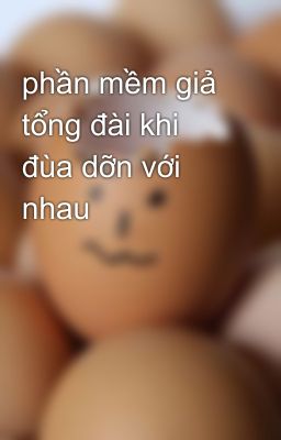 phần mềm giả tổng đài khi đùa dỡn với nhau