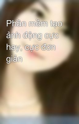 Phần mềm tạo ảnh động cực hay, cực đơn giản