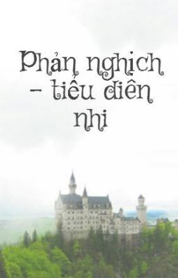 Phản nghịch - tiểu diên nhi