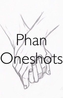 Phan Oneshots