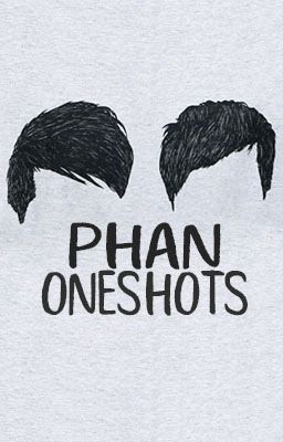 Phan Oneshots