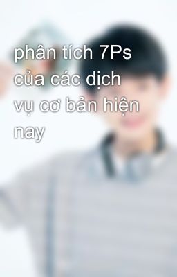 phân tích 7Ps của các dịch vụ cơ bản hiện nay