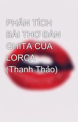 PHÂN TÍCH BÀI THƠ ĐÀN GHITA CỦA LORCA (Thanh Thảo)