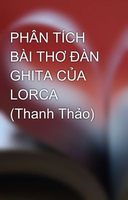 PHÂN TÍCH BÀI THƠ ĐÀN GHITA CỦA LORCA (Thanh Thảo)