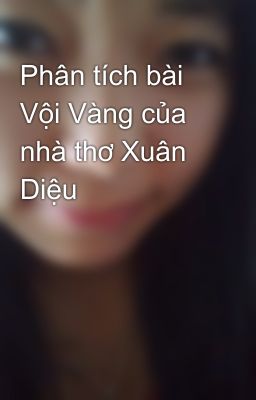 Phân tích bài Vội Vàng của nhà thơ Xuân Diệu