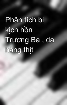 Phân tích bi kịch hồn Trương Ba , da hàng thịt