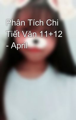 Phân Tích Chi Tiết Văn 11+12 - April 