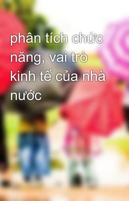 phân tích chức năng, vai trò kinh tế của nhà nước