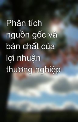 Phân tích nguồn gốc và bản chất của lợi nhuận thương nghiệp