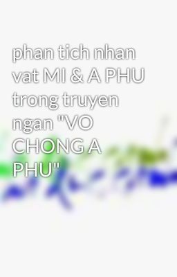 phan tich nhan vat MI & A PHU trong truyen ngan 