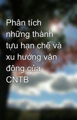 Phân tích những thành tựu hạn chế và xu hướng vận động của CNTB