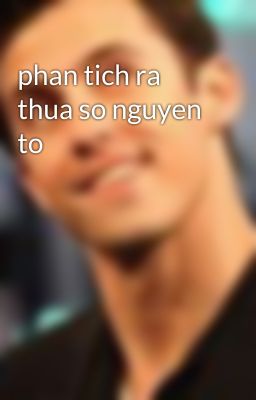 phan tich ra thua so nguyen to